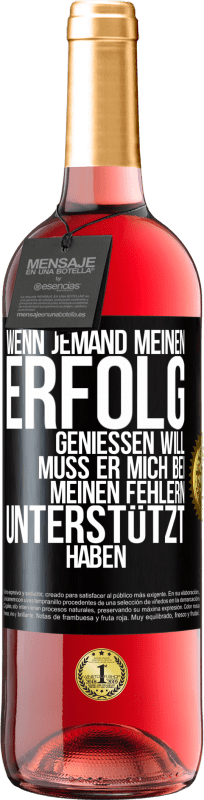 29,95 € Kostenloser Versand | Roséwein ROSÉ Ausgabe Wenn jemand meinen Erfolg genießen will, muss er mich bei meinen Fehlern unterstützt haben Schwarzes Etikett. Anpassbares Etikett Junger Wein Ernte 2024 Tempranillo