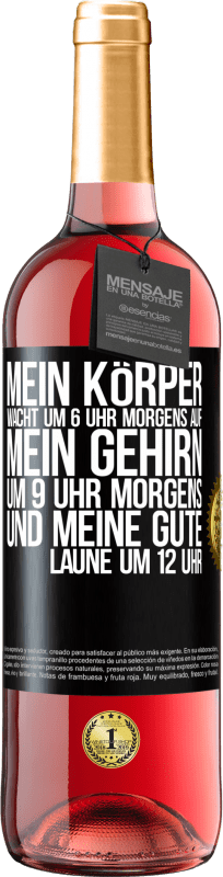 29,95 € Kostenloser Versand | Roséwein ROSÉ Ausgabe Mein Körper wacht um 6 Uhr morgens auf. Mein Gehirn um 9 Uhr morgens. Und meine gute Laune um 12 Uhr Schwarzes Etikett. Anpassbares Etikett Junger Wein Ernte 2024 Tempranillo