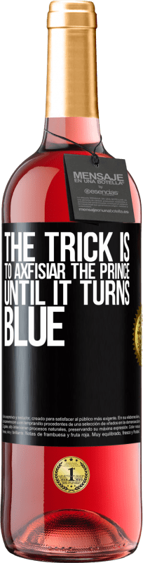 29,95 € Free Shipping | Rosé Wine ROSÉ Edition The trick is to axfisiar the prince until it turns blue Black Label. Customizable label Young wine Harvest 2024 Tempranillo