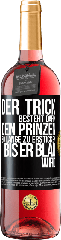 29,95 € Kostenloser Versand | Roséwein ROSÉ Ausgabe Der Trick besteht darin, den Prinzen so lange zu ersticken, bis er blau wird Schwarzes Etikett. Anpassbares Etikett Junger Wein Ernte 2024 Tempranillo