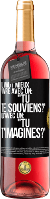 29,95 € Envoi gratuit | Vin rosé Édition ROSÉ Il vaut mieux vivre avec un: "Tu te souviens?" qu'avec un: "Tu t'imagines?" Étiquette Noire. Étiquette personnalisable Vin jeune Récolte 2024 Tempranillo