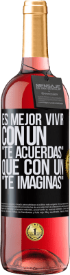 29,95 € Envío gratis | Vino Rosado Edición ROSÉ Es mejor vivir con un Te acuerdas que con un Te imaginas Etiqueta Negra. Etiqueta personalizable Vino joven Cosecha 2023 Tempranillo