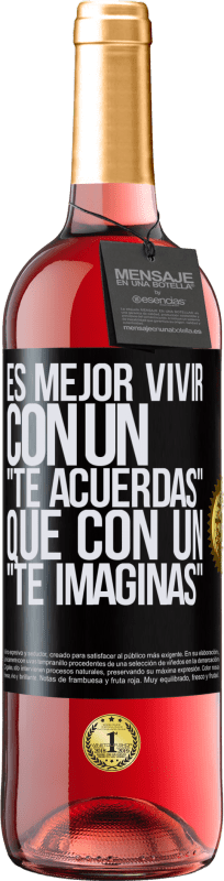 29,95 € Envío gratis | Vino Rosado Edición ROSÉ Es mejor vivir con un Te acuerdas que con un Te imaginas Etiqueta Negra. Etiqueta personalizable Vino joven Cosecha 2024 Tempranillo