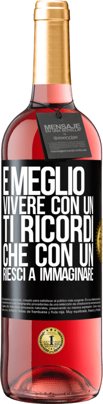 29,95 € Spedizione Gratuita | Vino rosato Edizione ROSÉ È meglio vivere con un Ti ricordi che con un Riesci a immaginare Etichetta Nera. Etichetta personalizzabile Vino giovane Raccogliere 2024 Tempranillo