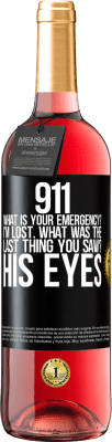 29,95 € Free Shipping | Rosé Wine ROSÉ Edition 911 what is your emergency? I'm lost. What was the last thing you saw? His eyes Black Label. Customizable label Young wine Harvest 2024 Tempranillo