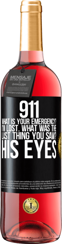 29,95 € Free Shipping | Rosé Wine ROSÉ Edition 911 what is your emergency? I'm lost. What was the last thing you saw? His eyes Black Label. Customizable label Young wine Harvest 2023 Tempranillo