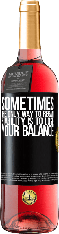 29,95 € Free Shipping | Rosé Wine ROSÉ Edition Sometimes, the only way to regain stability is to lose your balance Black Label. Customizable label Young wine Harvest 2023 Tempranillo