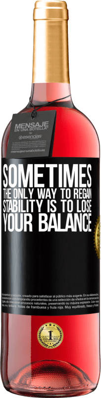 29,95 € Free Shipping | Rosé Wine ROSÉ Edition Sometimes, the only way to regain stability is to lose your balance Black Label. Customizable label Young wine Harvest 2024 Tempranillo