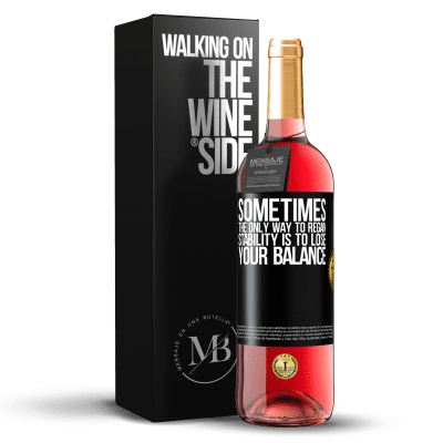 «Sometimes, the only way to regain stability is to lose your balance» ROSÉ Edition