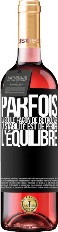 29,95 € Envoi gratuit | Vin rosé Édition ROSÉ Parfois, la seule façon de retrouver la stabilité est de perdre l'équilibre Étiquette Noire. Étiquette personnalisable Vin jeune Récolte 2024 Tempranillo