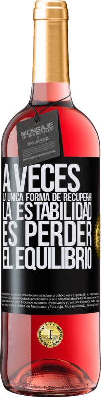 29,95 € Envío gratis | Vino Rosado Edición ROSÉ A veces, la única forma de recuperar la estabilidad, es perder el equilibrio Etiqueta Negra. Etiqueta personalizable Vino joven Cosecha 2024 Tempranillo