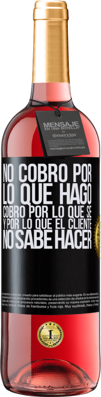 29,95 € Envío gratis | Vino Rosado Edición ROSÉ No cobro por lo que hago, cobro por lo que sé, y por lo que el cliente no sabe hacer Etiqueta Negra. Etiqueta personalizable Vino joven Cosecha 2024 Tempranillo