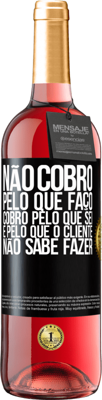 29,95 € Envio grátis | Vinho rosé Edição ROSÉ Não cobro pelo que faço, cobro pelo que sei e pelo que o cliente não sabe fazer Etiqueta Preta. Etiqueta personalizável Vinho jovem Colheita 2024 Tempranillo