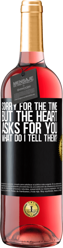 29,95 € Free Shipping | Rosé Wine ROSÉ Edition Sorry for the time, but the heart asks for you. What do I tell them? Black Label. Customizable label Young wine Harvest 2024 Tempranillo