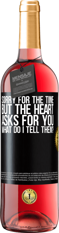 29,95 € Бесплатная доставка | Розовое вино Издание ROSÉ Извините за время, но сердце просит вас. Что я ему скажу? Черная метка. Настраиваемая этикетка Молодое вино Урожай 2023 Tempranillo