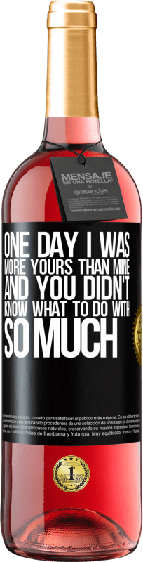 29,95 € Free Shipping | Rosé Wine ROSÉ Edition One day I was more yours than mine, and you didn't know what to do with so much Black Label. Customizable label Young wine Harvest 2025 Tempranillo