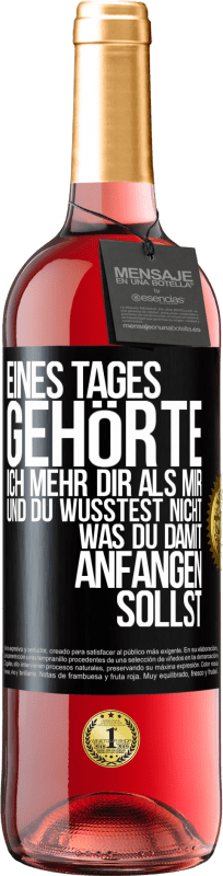 29,95 € Kostenloser Versand | Roséwein ROSÉ Ausgabe Eines Tages gehörte ich mehr dir als mir und du wusstest nicht, was du damit anfangen sollst Schwarzes Etikett. Anpassbares Etikett Junger Wein Ernte 2024 Tempranillo