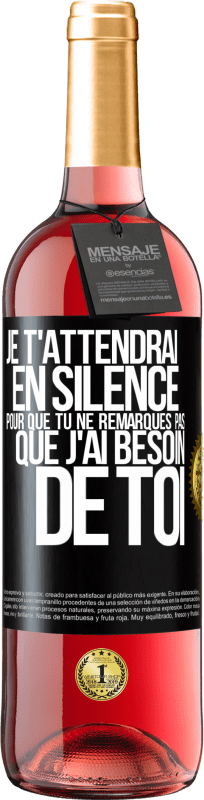 29,95 € Envoi gratuit | Vin rosé Édition ROSÉ Je t'attendrai en silence pour que tu ne remarques pas que j'ai besoin de toi Étiquette Noire. Étiquette personnalisable Vin jeune Récolte 2024 Tempranillo