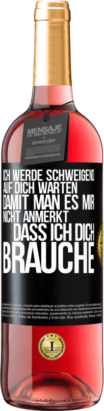 29,95 € Kostenloser Versand | Roséwein ROSÉ Ausgabe Ich werde schweigend auf dich warten, damit man es mir nicht anmerkt, dass ich dich brauche Schwarzes Etikett. Anpassbares Etikett Junger Wein Ernte 2024 Tempranillo