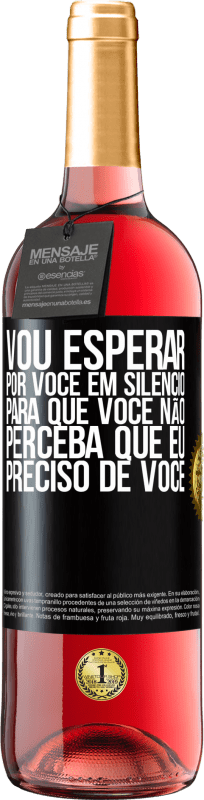 29,95 € Envio grátis | Vinho rosé Edição ROSÉ Vou esperar por você em silêncio, para que você não perceba que eu preciso de você Etiqueta Preta. Etiqueta personalizável Vinho jovem Colheita 2024 Tempranillo