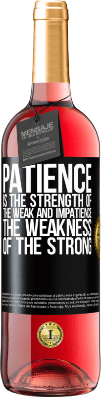29,95 € Free Shipping | Rosé Wine ROSÉ Edition Patience is the strength of the weak and impatience, the weakness of the strong Black Label. Customizable label Young wine Harvest 2022 Tempranillo