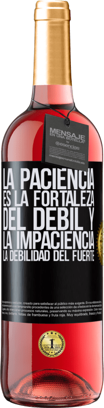 29,95 € Envío gratis | Vino Rosado Edición ROSÉ La paciencia es la fortaleza del débil y la impaciencia, la debilidad del fuerte Etiqueta Negra. Etiqueta personalizable Vino joven Cosecha 2024 Tempranillo