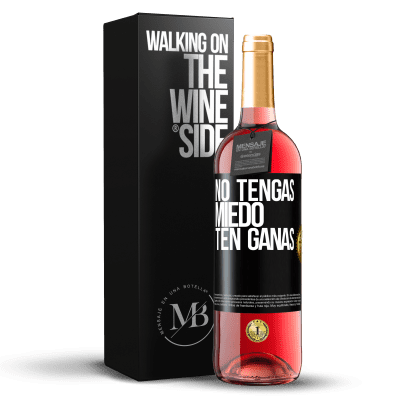«No tengas miedo, ten ganas» Edición ROSÉ