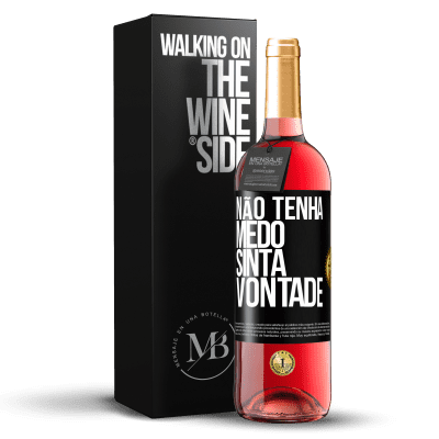 «Não tenha medo, sinta vontade» Edição ROSÉ