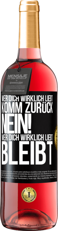 29,95 € Kostenloser Versand | Roséwein ROSÉ Ausgabe Wer dich wirklich liebt, komm zurück. Nein! Wer dich wirklich liebt, bleibt Schwarzes Etikett. Anpassbares Etikett Junger Wein Ernte 2024 Tempranillo