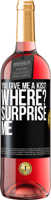 29,95 € Free Shipping | Rosé Wine ROSÉ Edition you give me a kiss? Where? Surprise me Black Label. Customizable label Young wine Harvest 2023 Tempranillo