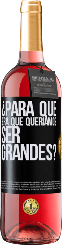 29,95 € Envío gratis | Vino Rosado Edición ROSÉ ¿Para qué era que queríamos ser grandes? Etiqueta Negra. Etiqueta personalizable Vino joven Cosecha 2024 Tempranillo