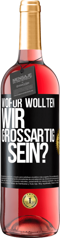 29,95 € Kostenloser Versand | Roséwein ROSÉ Ausgabe Wofür wollten wir großartig sein? Schwarzes Etikett. Anpassbares Etikett Junger Wein Ernte 2024 Tempranillo