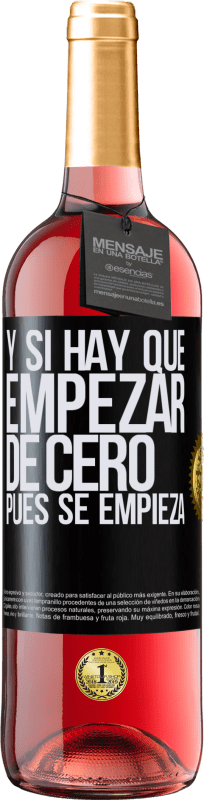 29,95 € Envío gratis | Vino Rosado Edición ROSÉ Y si hay que empezar de cero, pues se empieza Etiqueta Negra. Etiqueta personalizable Vino joven Cosecha 2024 Tempranillo