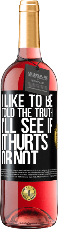 29,95 € Free Shipping | Rosé Wine ROSÉ Edition I like to be told the truth, I'll see if it hurts or not Black Label. Customizable label Young wine Harvest 2023 Tempranillo