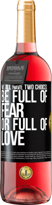 29,95 € Free Shipping | Rosé Wine ROSÉ Edition We all have two choices: be full of fear or full of love Black Label. Customizable label Young wine Harvest 2024 Tempranillo