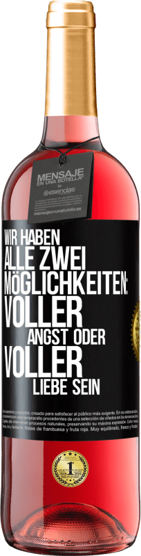 29,95 € Kostenloser Versand | Roséwein ROSÉ Ausgabe Wir haben alle zwei Möglichkeiten: voller Angst oder voller Liebe sein Schwarzes Etikett. Anpassbares Etikett Junger Wein Ernte 2024 Tempranillo