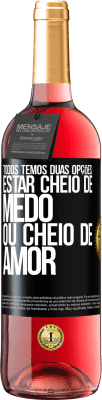 29,95 € Envio grátis | Vinho rosé Edição ROSÉ Todos temos duas opções: estar cheio de medo ou cheio de amor Etiqueta Preta. Etiqueta personalizável Vinho jovem Colheita 2023 Tempranillo