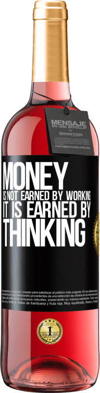 29,95 € Free Shipping | Rosé Wine ROSÉ Edition Money is not earned by working, it is earned by thinking Black Label. Customizable label Young wine Harvest 2024 Tempranillo