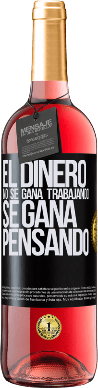 29,95 € Envío gratis | Vino Rosado Edición ROSÉ El dinero no se gana trabajando, se gana pensando Etiqueta Negra. Etiqueta personalizable Vino joven Cosecha 2024 Tempranillo