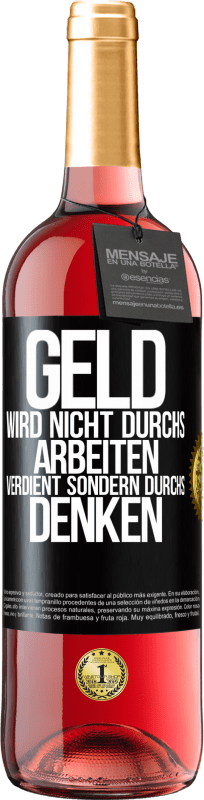 29,95 € Kostenloser Versand | Roséwein ROSÉ Ausgabe Geld wird nicht durchs Arbeiten verdient sondern durchs Denken Schwarzes Etikett. Anpassbares Etikett Junger Wein Ernte 2024 Tempranillo