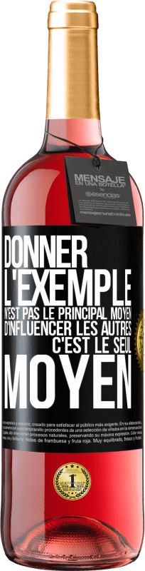 29,95 € Envoi gratuit | Vin rosé Édition ROSÉ Donner l'exemple n'est pas le principal moyen d'influencer les autres c'est le seul moyen Étiquette Noire. Étiquette personnalisable Vin jeune Récolte 2024 Tempranillo