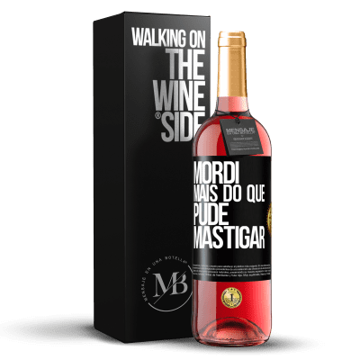 «Mordi mais do que pude mastigar» Edição ROSÉ