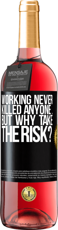 29,95 € Free Shipping | Rosé Wine ROSÉ Edition Working never killed anyone ... but why take the risk? Black Label. Customizable label Young wine Harvest 2024 Tempranillo