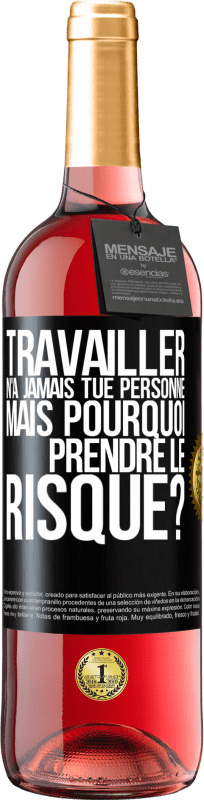 29,95 € Envoi gratuit | Vin rosé Édition ROSÉ Travailler n'a jamais tué personne. Mais pourquoi prendre le risque? Étiquette Noire. Étiquette personnalisable Vin jeune Récolte 2024 Tempranillo