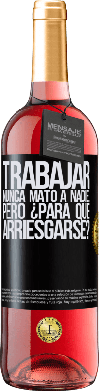 29,95 € Envío gratis | Vino Rosado Edición ROSÉ Trabajar nunca mató a nadie...pero ¿para qué arriesgarse? Etiqueta Negra. Etiqueta personalizable Vino joven Cosecha 2024 Tempranillo