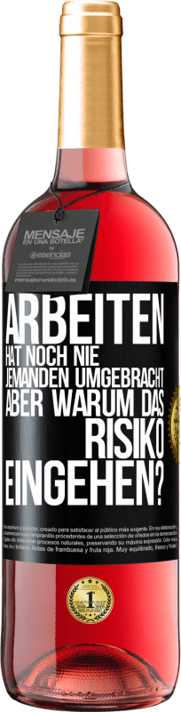 29,95 € Kostenloser Versand | Roséwein ROSÉ Ausgabe Arbeiten hat noch nie jemanden umgebracht, aber warum das Risiko eingehen? Schwarzes Etikett. Anpassbares Etikett Junger Wein Ernte 2024 Tempranillo