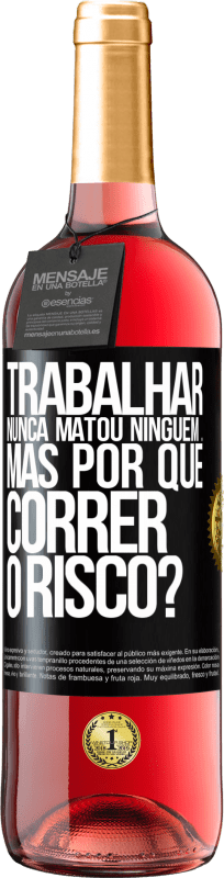 29,95 € Envio grátis | Vinho rosé Edição ROSÉ Trabalhar nunca matou ninguém ... mas por que correr o risco? Etiqueta Preta. Etiqueta personalizável Vinho jovem Colheita 2024 Tempranillo