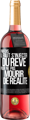 29,95 € Envoi gratuit | Vin rosé Édition ROSÉ Parfois il faut s'injecter du rêve pour ne pas mourir de réalité Étiquette Noire. Étiquette personnalisable Vin jeune Récolte 2024 Tempranillo