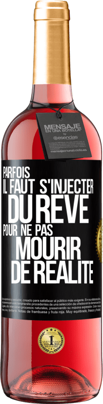 29,95 € Envoi gratuit | Vin rosé Édition ROSÉ Parfois il faut s'injecter du rêve pour ne pas mourir de réalité Étiquette Noire. Étiquette personnalisable Vin jeune Récolte 2024 Tempranillo