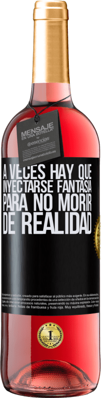 29,95 € Envío gratis | Vino Rosado Edición ROSÉ A veces hay que inyectarse fantasía para no morir de realidad Etiqueta Negra. Etiqueta personalizable Vino joven Cosecha 2024 Tempranillo